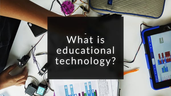 What is educational technology.